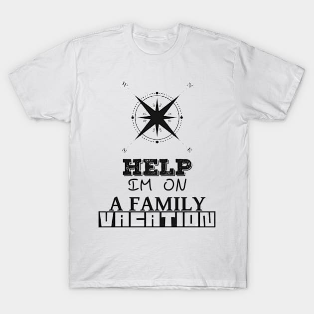 HELP! I'M ON A FAMILY VACATION Frisky Playfull Different Font Design with Vintage Compass North West T-Shirt by Musa Wander